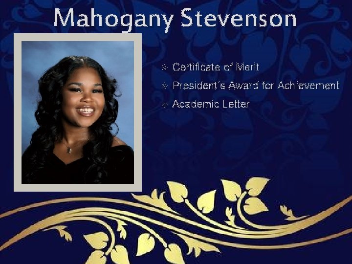 Mahogany Stevenson Certificate of Merit President’s Award for Achievement Academic Letter Mahogany Stevenson Certificate of Merit President’s Award for Achievement Academic Letter