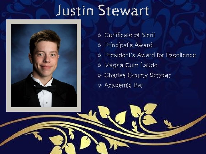 Justin Stewart Certificate of Merit Principal’s Award President’s Award for Excellence Magna Cum Laude Justin Stewart Certificate of Merit Principal’s Award President’s Award for Excellence Magna Cum Laude
