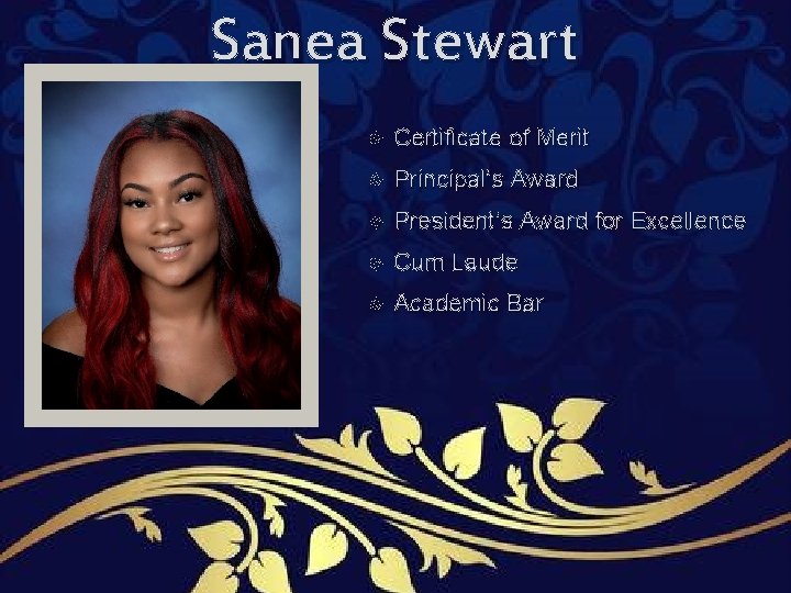 Sanea Stewart Certificate of Merit Principal’s Award President’s Award for Excellence Cum Laude Academic Sanea Stewart Certificate of Merit Principal’s Award President’s Award for Excellence Cum Laude Academic