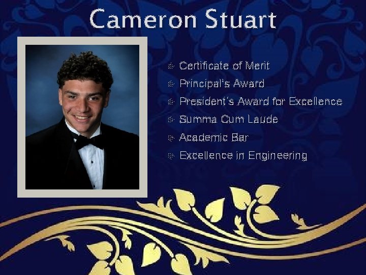 Cameron Stuart Certificate of Merit Principal’s Award President’s Award for Excellence Summa Cum Laude Cameron Stuart Certificate of Merit Principal’s Award President’s Award for Excellence Summa Cum Laude