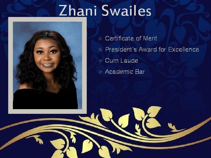 Zhani Swailes Certificate of Merit President’s Award for Excellence Cum Laude Academic Bar Zhani Swailes Certificate of Merit President’s Award for Excellence Cum Laude Academic Bar