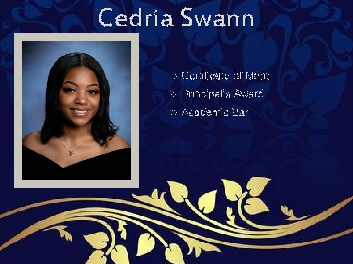 Cedria Swann Certificate of Merit Principal’s Award Academic Bar Cedria Swann Certificate of Merit Principal’s Award Academic Bar