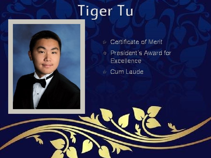 Tiger Tu Certificate of Merit President’s Award for Excellence Cum Laude Tiger Tu Certificate of Merit President’s Award for Excellence Cum Laude