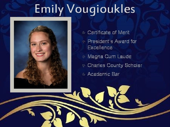 Emily Vougioukles Certificate of Merit President’s Award for Excellence Magna Cum Laude Charles County Emily Vougioukles Certificate of Merit President’s Award for Excellence Magna Cum Laude Charles County