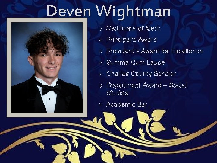 Deven Wightman Certificate of Merit Principal’s Award President’s Award for Excellence Summa Cum Laude Deven Wightman Certificate of Merit Principal’s Award President’s Award for Excellence Summa Cum Laude