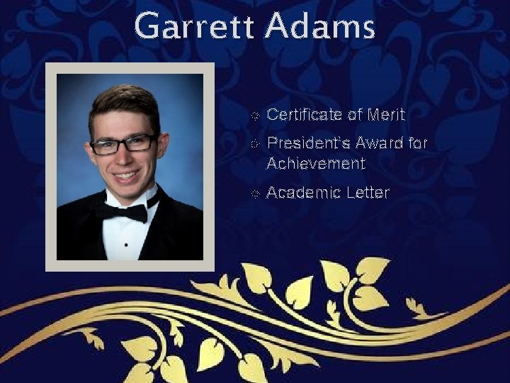 Garrett Adams Certificate of Merit President’s Award for Achievement Academic Letter Garrett Adams Certificate of Merit President’s Award for Achievement Academic Letter