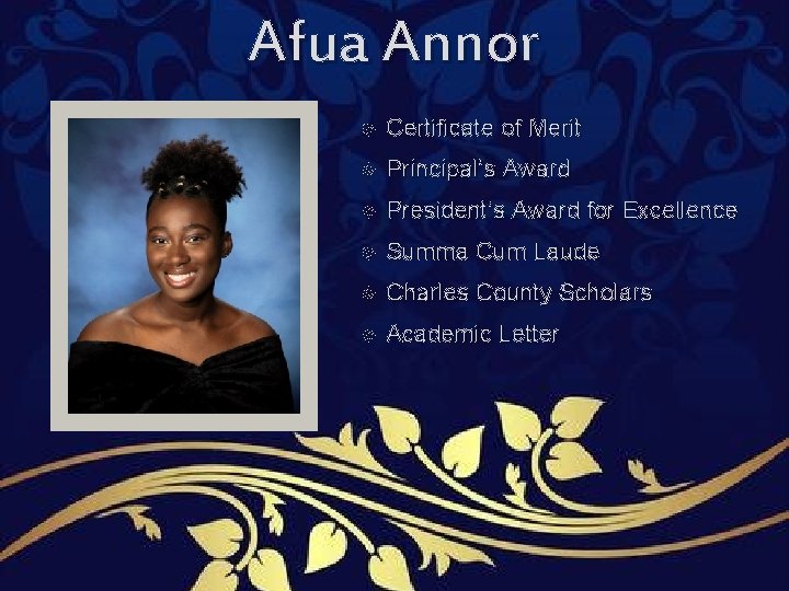 Afua Annor Certificate of Merit Principal’s Award President’s Award for Excellence Summa Cum Laude Afua Annor Certificate of Merit Principal’s Award President’s Award for Excellence Summa Cum Laude