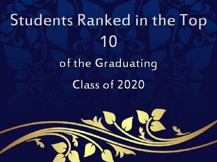 Students Ranked in the Top 10 of the Graduating Class of 2020 Students Ranked in the Top 10 of the Graduating Class of 2020