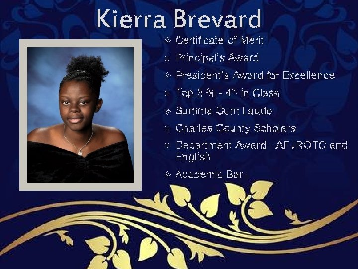 Kierra Brevard Certificate of Merit Principal’s Award President’s Award for Excellence Top 5 % Kierra Brevard Certificate of Merit Principal’s Award President’s Award for Excellence Top 5 %
