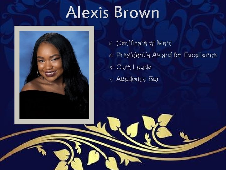 Alexis Brown Certificate of Merit President’s Award for Excellence Cum Laude Academic Bar Alexis Brown Certificate of Merit President’s Award for Excellence Cum Laude Academic Bar