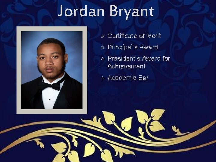 Jordan Bryant Certificate of Merit Principal’s Award President’s Award for Achievement Academic Bar Jordan Bryant Certificate of Merit Principal’s Award President’s Award for Achievement Academic Bar