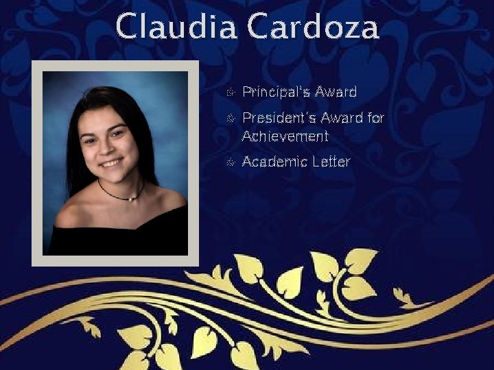 Claudia Cardoza Principal’s Award President’s Award for Achievement Academic Letter Claudia Cardoza Principal’s Award President’s Award for Achievement Academic Letter