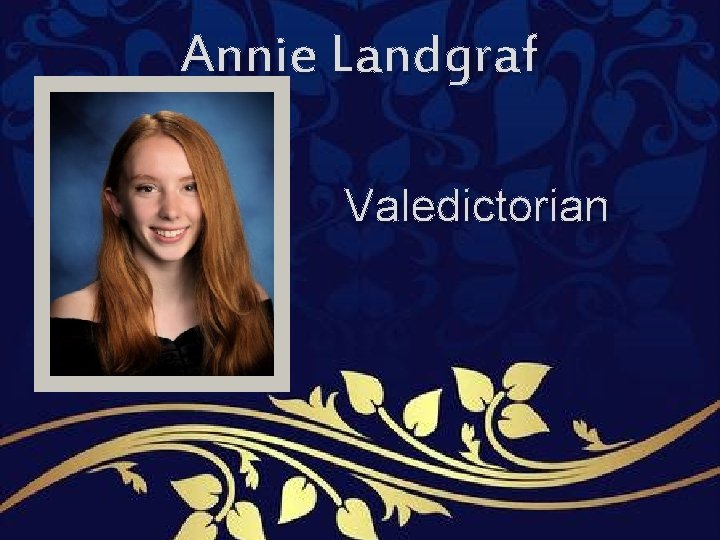 Annie Landgraf Valedictorian Annie Landgraf Valedictorian