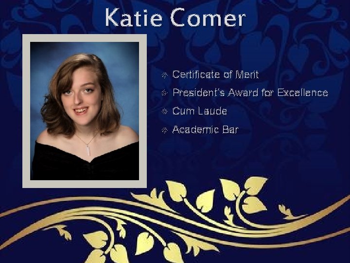Katie Comer Certificate of Merit President’s Award for Excellence Cum Laude Academic Bar Katie Comer Certificate of Merit President’s Award for Excellence Cum Laude Academic Bar