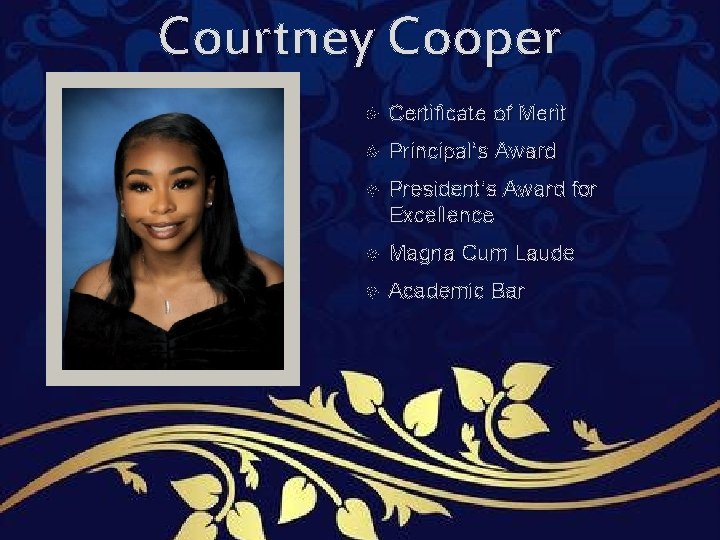 Courtney Cooper Certificate of Merit Principal’s Award President’s Award for Excellence Magna Cum Laude Courtney Cooper Certificate of Merit Principal’s Award President’s Award for Excellence Magna Cum Laude