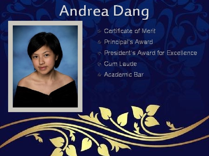 Andrea Dang Certificate of Merit Principal’s Award President’s Award for Excellence Cum Laude Academic Andrea Dang Certificate of Merit Principal’s Award President’s Award for Excellence Cum Laude Academic