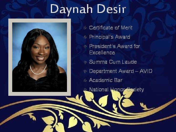 Daynah Desir Certificate of Merit Principal’s Award President’s Award for Excellence Summa Cum Laude Daynah Desir Certificate of Merit Principal’s Award President’s Award for Excellence Summa Cum Laude