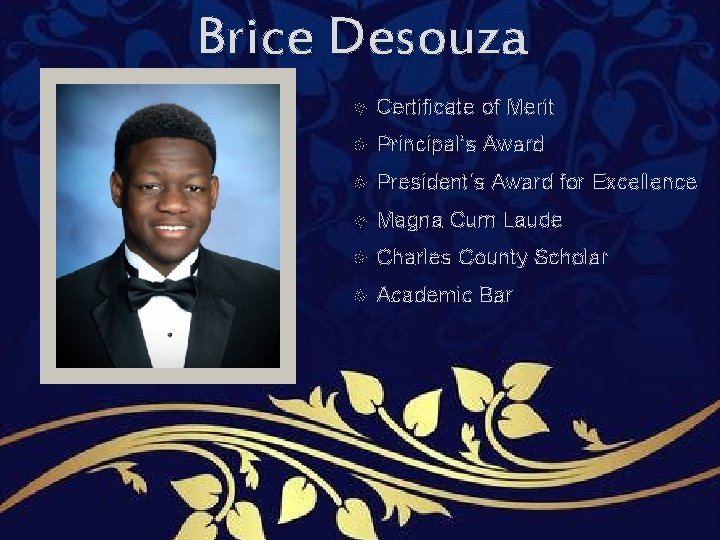 Brice Desouza Certificate of Merit Principal’s Award President’s Award for Excellence Magna Cum Laude Brice Desouza Certificate of Merit Principal’s Award President’s Award for Excellence Magna Cum Laude