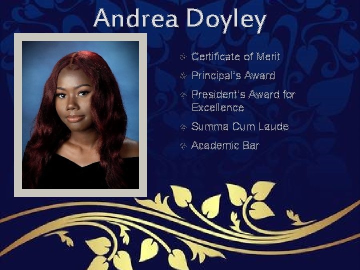 Andrea Doyley Certificate of Merit Principal’s Award President’s Award for Excellence Summa Cum Laude Andrea Doyley Certificate of Merit Principal’s Award President’s Award for Excellence Summa Cum Laude