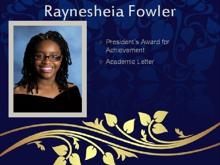 Raynesheia Fowler President’s Award for Achievement Academic Letter Raynesheia Fowler President’s Award for Achievement Academic Letter