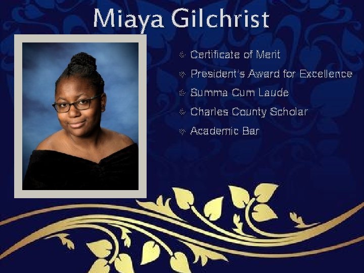 Miaya Gilchrist Certificate of Merit President’s Award for Excellence Summa Cum Laude Charles County Miaya Gilchrist Certificate of Merit President’s Award for Excellence Summa Cum Laude Charles County