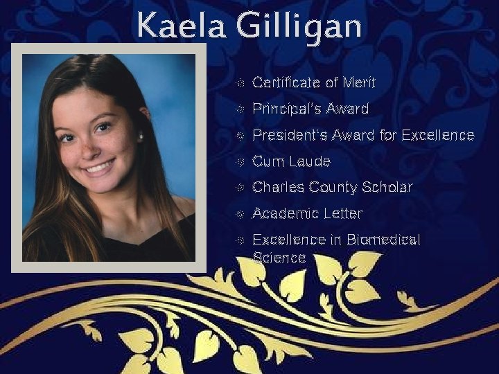 Kaela Gilligan Certificate of Merit Principal’s Award President’s Award for Excellence Cum Laude Charles Kaela Gilligan Certificate of Merit Principal’s Award President’s Award for Excellence Cum Laude Charles