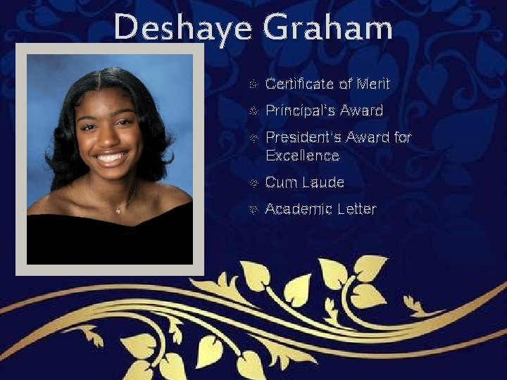 Deshaye Graham Certificate of Merit Principal’s Award President’s Award for Excellence Cum Laude Academic Deshaye Graham Certificate of Merit Principal’s Award President’s Award for Excellence Cum Laude Academic