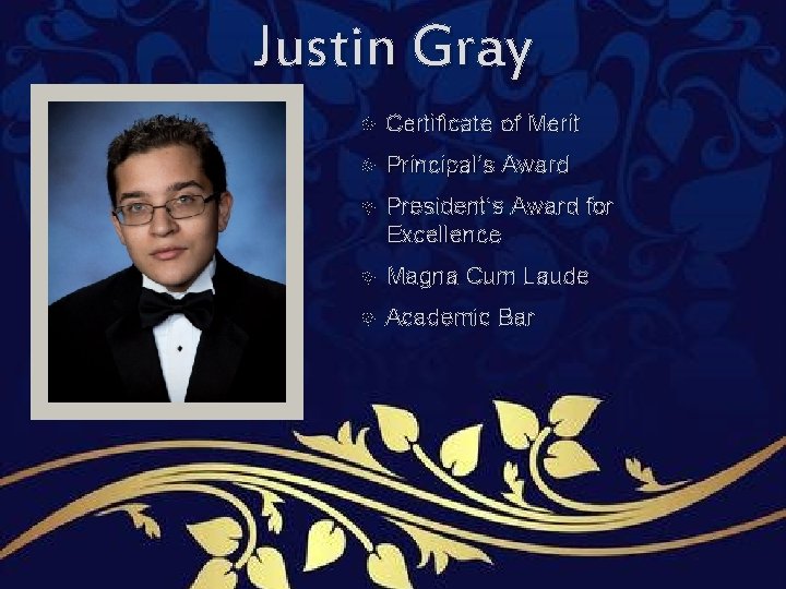 Justin Gray Certificate of Merit Principal’s Award President’s Award for Excellence Magna Cum Laude Justin Gray Certificate of Merit Principal’s Award President’s Award for Excellence Magna Cum Laude