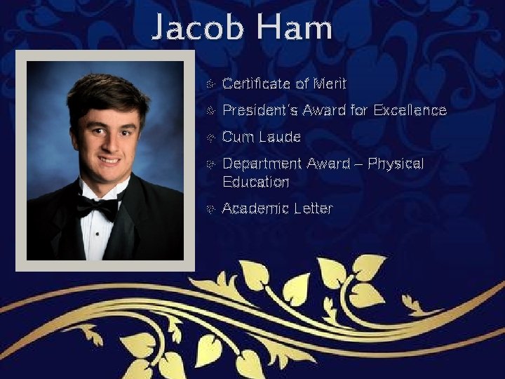 Jacob Ham Certificate of Merit President’s Award for Excellence Cum Laude Department Award – Jacob Ham Certificate of Merit President’s Award for Excellence Cum Laude Department Award –