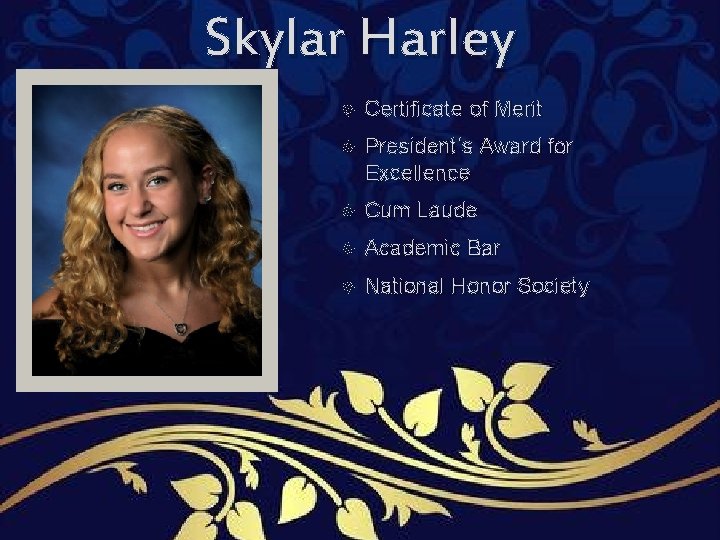Skylar Harley Certificate of Merit President’s Award for Excellence Cum Laude Academic Bar National Skylar Harley Certificate of Merit President’s Award for Excellence Cum Laude Academic Bar National