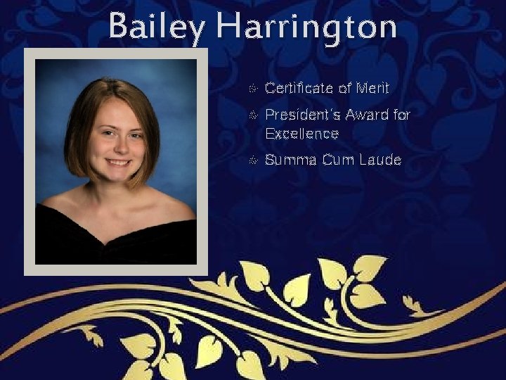 Bailey Harrington Certificate of Merit President’s Award for Excellence Summa Cum Laude Bailey Harrington Certificate of Merit President’s Award for Excellence Summa Cum Laude