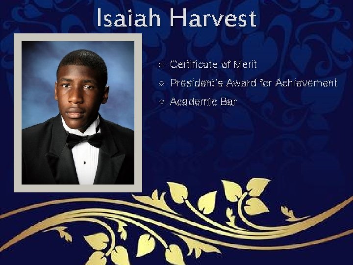 Isaiah Harvest Certificate of Merit President’s Award for Achievement Academic Bar Isaiah Harvest Certificate of Merit President’s Award for Achievement Academic Bar