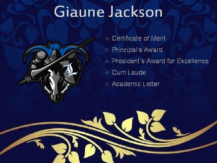 Giaune Jackson Certificate of Merit Principal’s Award President’s Award for Excellence Cum Laude Academic Giaune Jackson Certificate of Merit Principal’s Award President’s Award for Excellence Cum Laude Academic