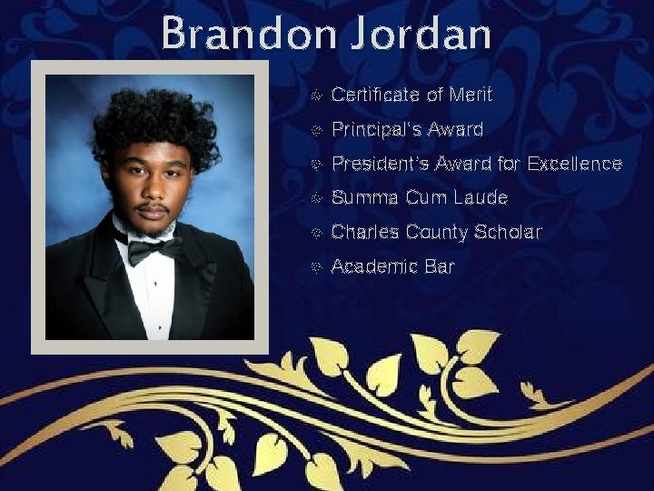 Brandon Jordan Certificate of Merit Principal’s Award President’s Award for Excellence Summa Cum Laude Brandon Jordan Certificate of Merit Principal’s Award President’s Award for Excellence Summa Cum Laude