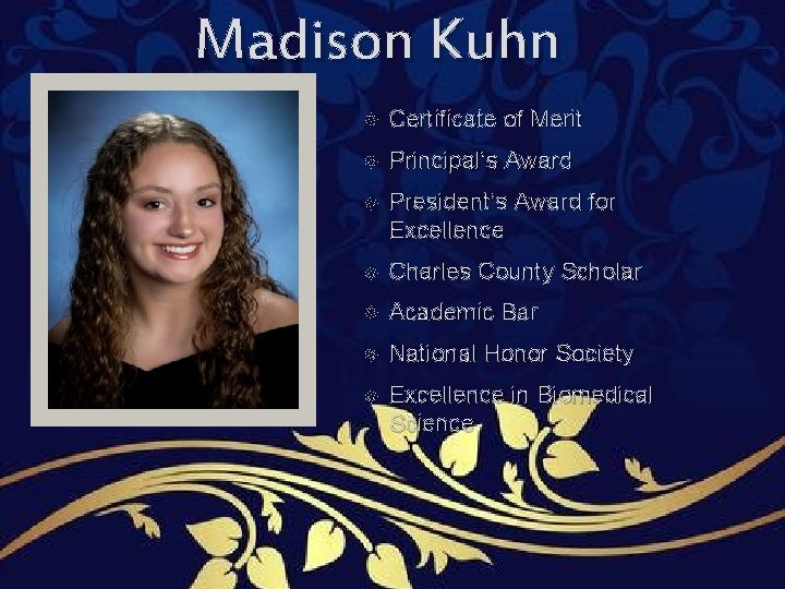 Madison Kuhn Certificate of Merit Principal’s Award President’s Award for Excellence Charles County Scholar Madison Kuhn Certificate of Merit Principal’s Award President’s Award for Excellence Charles County Scholar