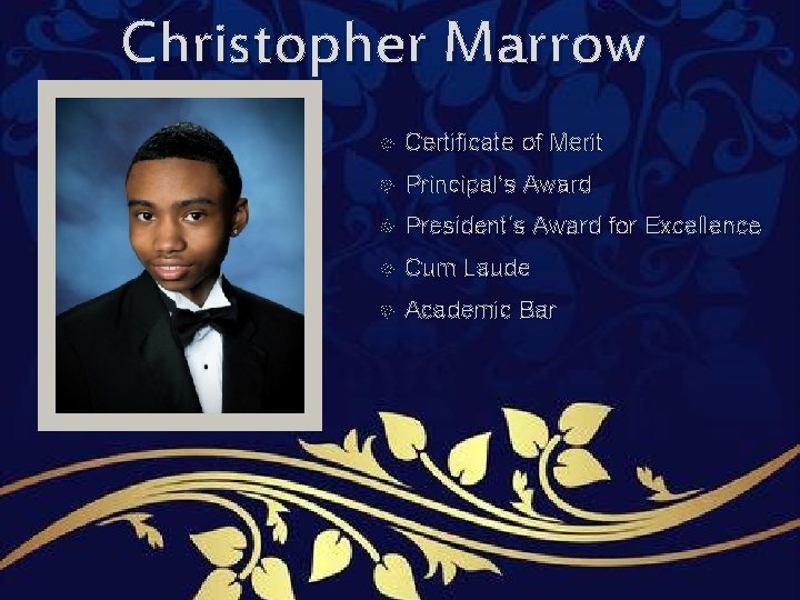 Christopher Marrow Certificate of Merit Principal’s Award President’s Award for Excellence Cum Laude Academic Christopher Marrow Certificate of Merit Principal’s Award President’s Award for Excellence Cum Laude Academic