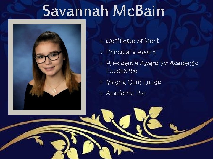 Savannah Mc. Bain Certificate of Merit Principal’s Award President’s Award for Academic Excellence Magna Savannah Mc. Bain Certificate of Merit Principal’s Award President’s Award for Academic Excellence Magna