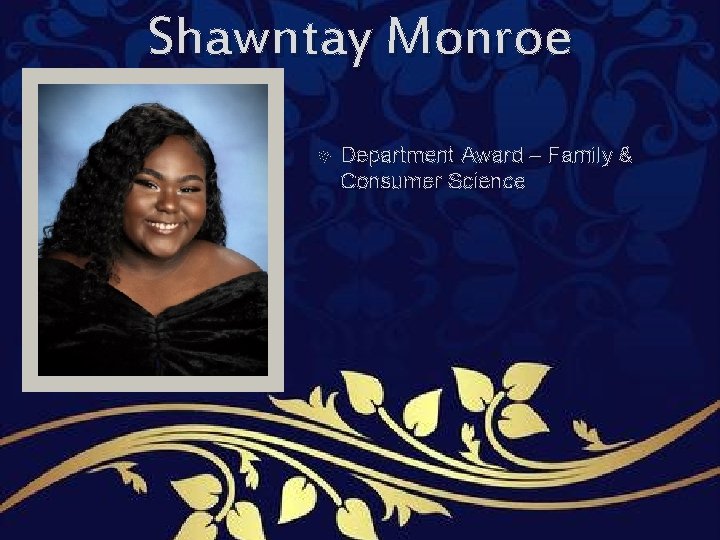 Shawntay Monroe Department Award – Family & Consumer Science Shawntay Monroe Department Award – Family & Consumer Science