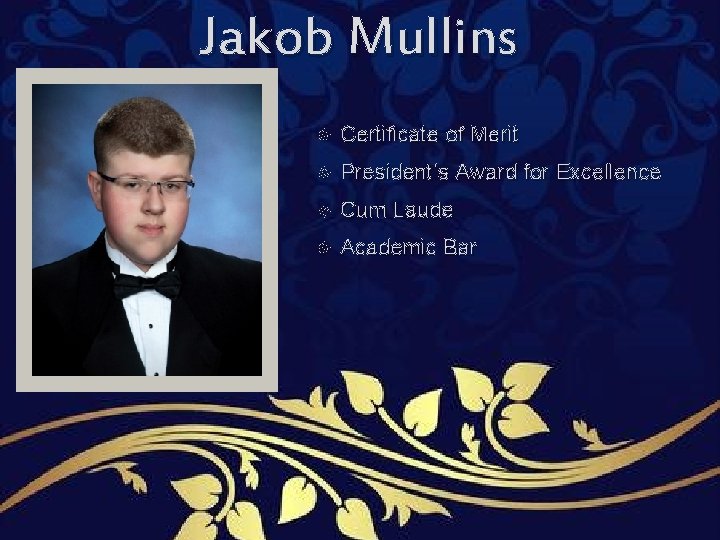 Jakob Mullins Certificate of Merit President’s Award for Excellence Cum Laude Academic Bar Jakob Mullins Certificate of Merit President’s Award for Excellence Cum Laude Academic Bar
