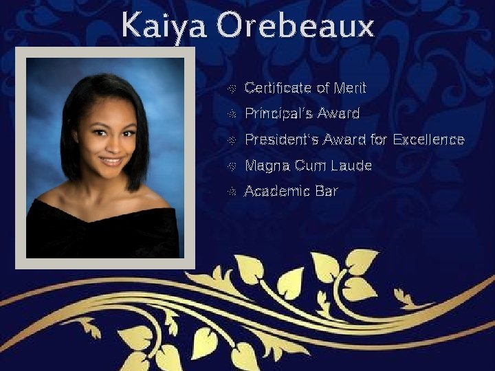 Kaiya Orebeaux Certificate of Merit Principal’s Award President’s Award for Excellence Magna Cum Laude Kaiya Orebeaux Certificate of Merit Principal’s Award President’s Award for Excellence Magna Cum Laude