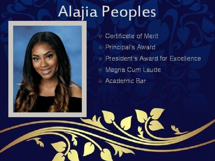Alajia Peoples Certificate of Merit Principal’s Award President’s Award for Excellence Magna Cum Laude Alajia Peoples Certificate of Merit Principal’s Award President’s Award for Excellence Magna Cum Laude