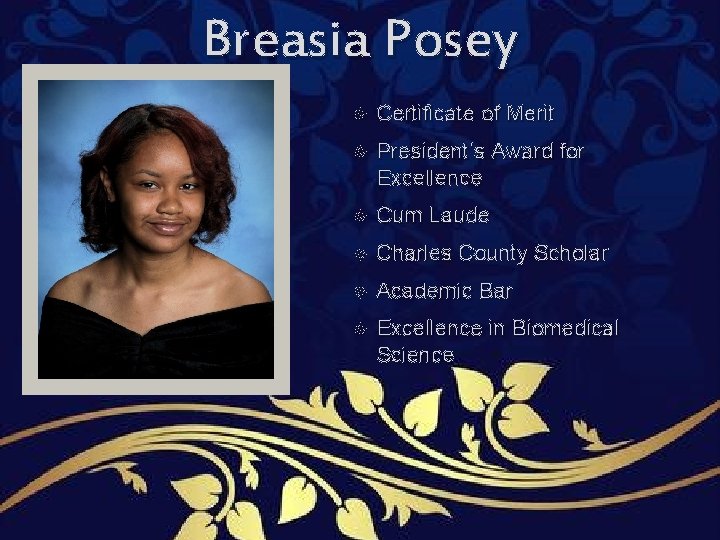 Breasia Posey Certificate of Merit President’s Award for Excellence Cum Laude Charles County Scholar Breasia Posey Certificate of Merit President’s Award for Excellence Cum Laude Charles County Scholar