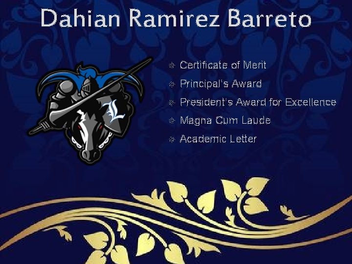 Dahian Ramirez Barreto Certificate of Merit Principal’s Award President’s Award for Excellence Magna Cum Dahian Ramirez Barreto Certificate of Merit Principal’s Award President’s Award for Excellence Magna Cum