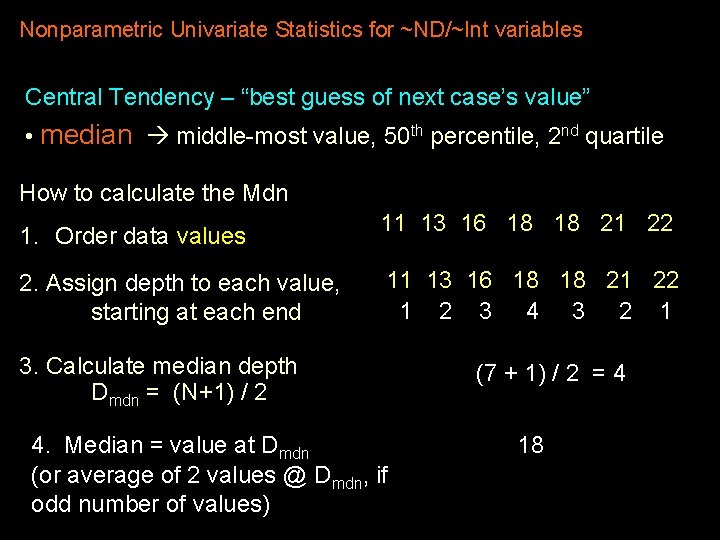 Nonparametric Univariate Statistics for ~ND/~Int variables Central Tendency – “best guess of next case’s