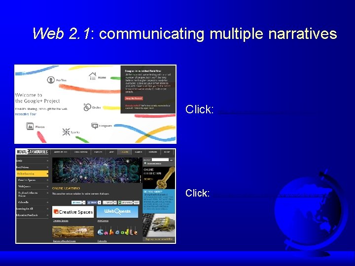 Web 2. 1: communicating multiple narratives Click: https: //plus. google. com/up/start/? sw=1&type=st Click: http: