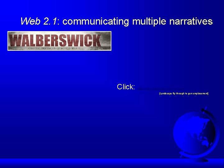 Web 2. 1: communicating multiple narratives Click: http: //www. walberswickww 2. co. uk/ [Landscape