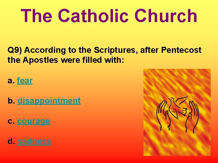 The Catholic Church Q 9) According to the Scriptures, after Pentecost the Apostles were