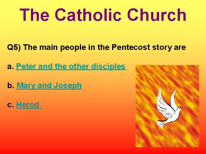 The Catholic Church Q 5) The main people in the Pentecost story are a.