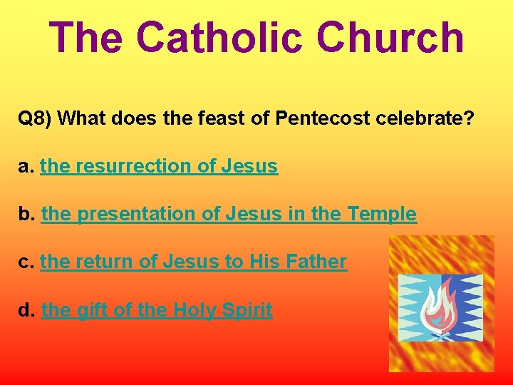 The Catholic Church Q 8) What does the feast of Pentecost celebrate? a. the