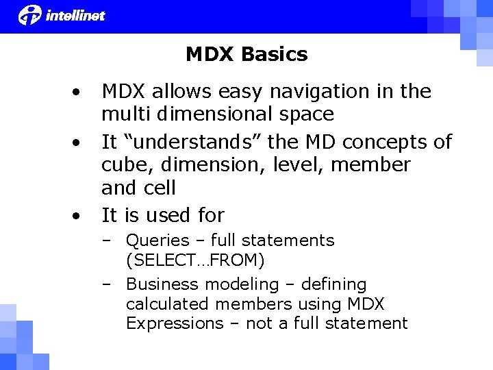 MDX Basics • • • MDX allows easy navigation in the multi dimensional space MDX Basics • • • MDX allows easy navigation in the multi dimensional space